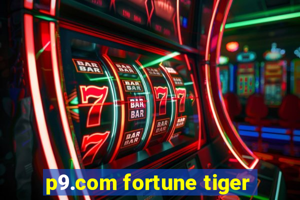 p9.com fortune tiger